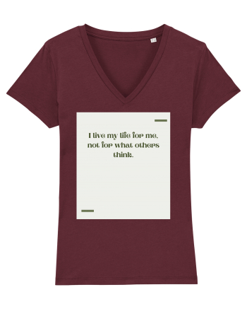 I live my life for me, not for what others think. Burgundy