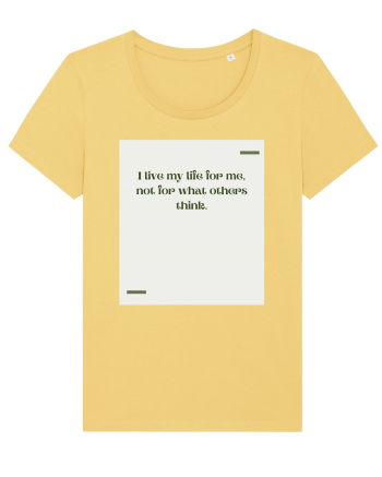 I live my life for me, not for what others think. Jojoba