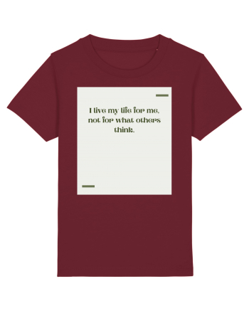 I live my life for me, not for what others think. Burgundy