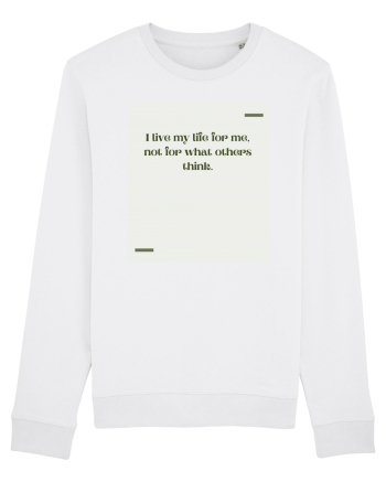 I live my life for me, not for what others think. White