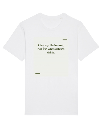 I live my life for me, not for what others think. White