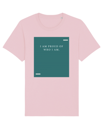 I am proud of who I am. Cotton Pink