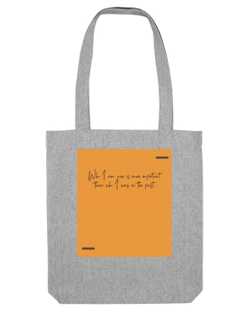 Who I am now is more important than who I was in the past. Heather Grey