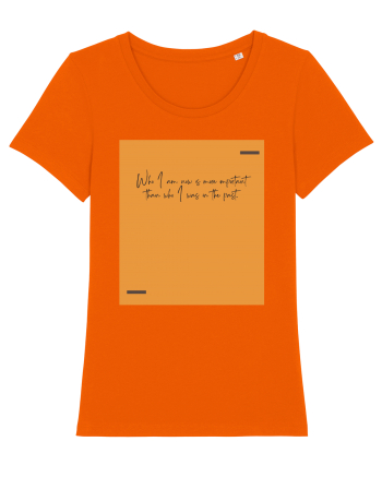 Who I am now is more important than who I was in the past. Bright Orange