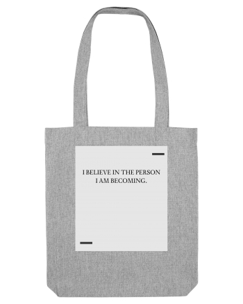I believe in the person I am becoming. Heather Grey