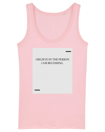 I believe in the person I am becoming. Cotton Pink