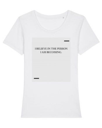 I believe in the person I am becoming. White