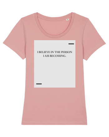I believe in the person I am becoming. Canyon Pink