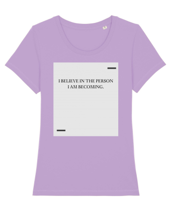 I believe in the person I am becoming. Lavender Dawn