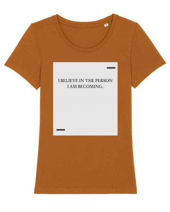 I believe in the person I am becoming. Roasted Orange