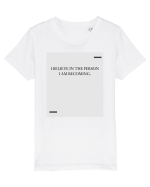 I believe in the person I am becoming. Tricou mânecă scurtă  Copii Mini Creator