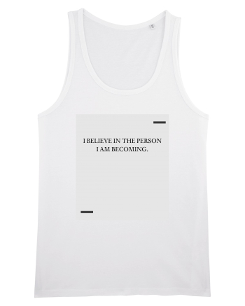 I believe in the person I am becoming. White