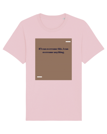 If I acn overcome this, I can overcome anything. Cotton Pink