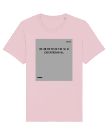 I release past versions of me that no longer reflect who I am. Cotton Pink