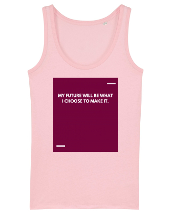 My future will be what I choose to make it. Cotton Pink