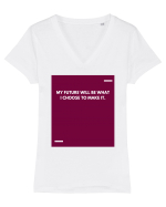 My future will be what I choose to make it. Tricou mânecă scurtă guler V Damă Evoker