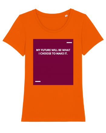My future will be what I choose to make it. Bright Orange