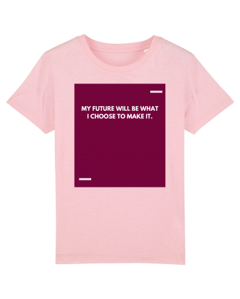 My future will be what I choose to make it. Cotton Pink