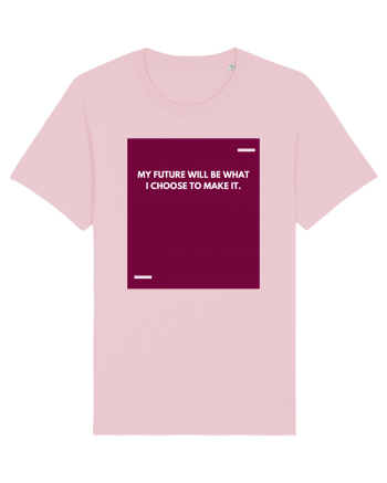 My future will be what I choose to make it. Cotton Pink