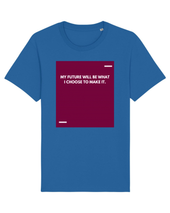 My future will be what I choose to make it. Royal Blue