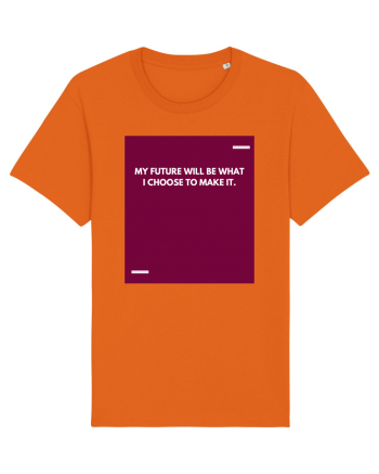 My future will be what I choose to make it. Bright Orange