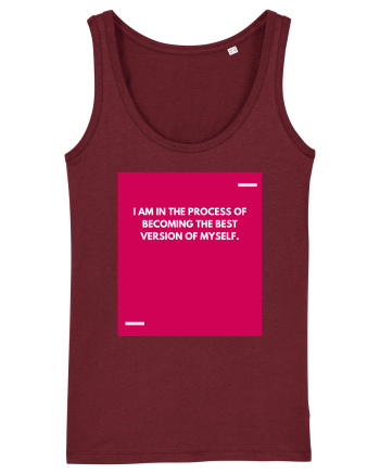 I am in the process of becoming the best version of myself. Burgundy