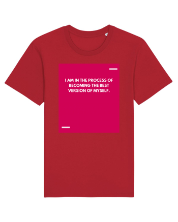 I am in the process of becoming the best version of myself. Red
