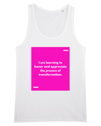 I am learning to honor and appreciate the process of transformation. White