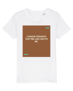 I choose thoughts that feel like love to me. Tricou mânecă scurtă  Copii Mini Creator
