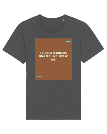 I choose thoughts that feel like love to me. Anthracite
