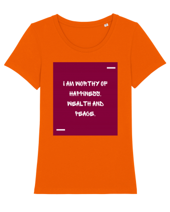 I am worthy of happiness, wealth and peace. Bright Orange