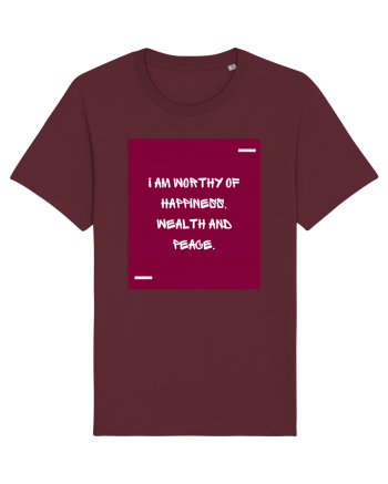 I am worthy of happiness, wealth and peace. Burgundy