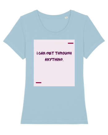 I can get through anything. Sky Blue