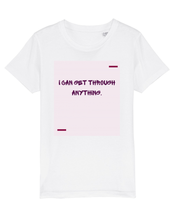 I can get through anything. White
