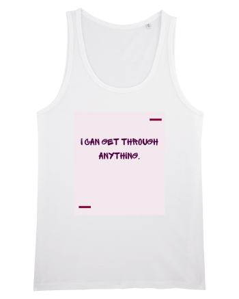 I can get through anything. White