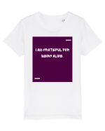 I am grateful for being alive. Tricou mânecă scurtă  Copii Mini Creator