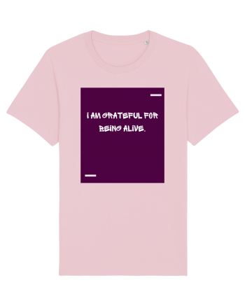 I am grateful for being alive. Cotton Pink
