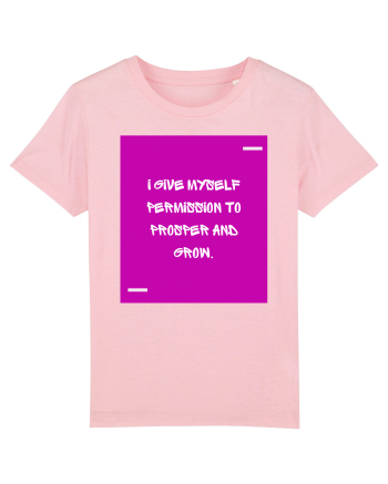 I give myself permission to prosper and grow. Cotton Pink