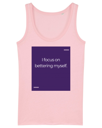 I focus on bettering myself. Cotton Pink