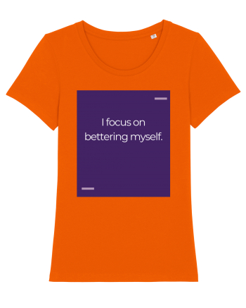 I focus on bettering myself. Bright Orange