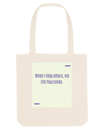 When I help others, my life flourishes. Natural