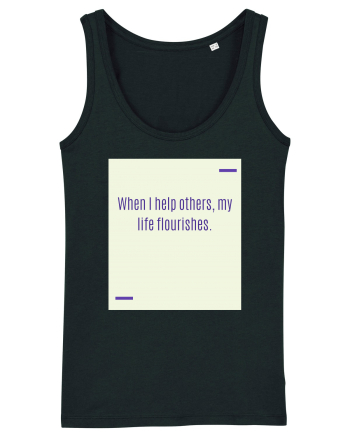 When I help others, my life flourishes. Black