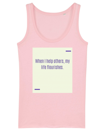 When I help others, my life flourishes. Cotton Pink