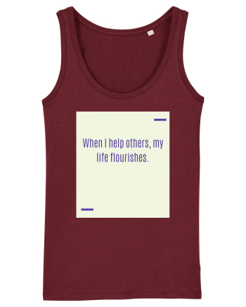 When I help others, my life flourishes. Burgundy
