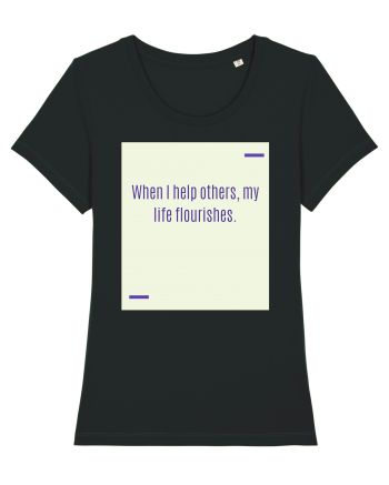When I help others, my life flourishes. Black