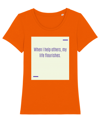 When I help others, my life flourishes. Bright Orange