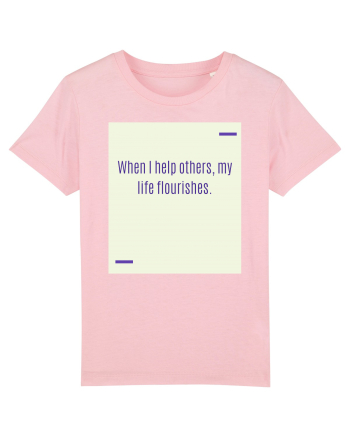 When I help others, my life flourishes. Cotton Pink