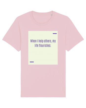 When I help others, my life flourishes. Cotton Pink