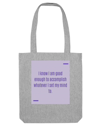 I know I am good enough to accomplish whatever I set my mind to. Heather Grey