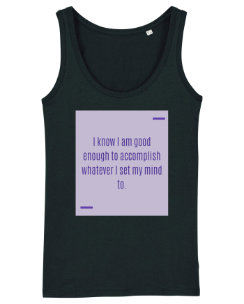 I know I am good enough to accomplish whatever I set my mind to. Black